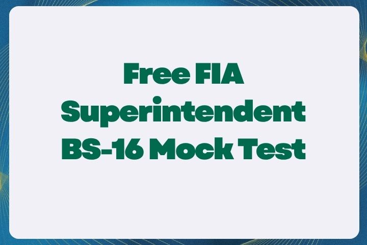 Free FIA Superintendent BS-16 Mock Test