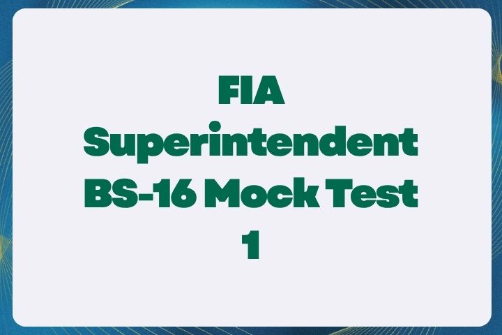 FIA Superintendent BS-16 Mock Test 1