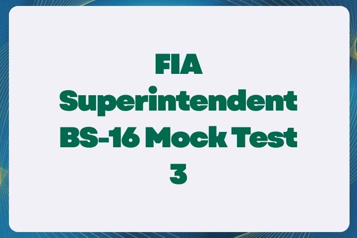 FIA Superintendent BS-16 Mock Test 3