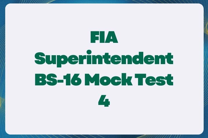FIA Superintendent BS-16 Mock Test 4